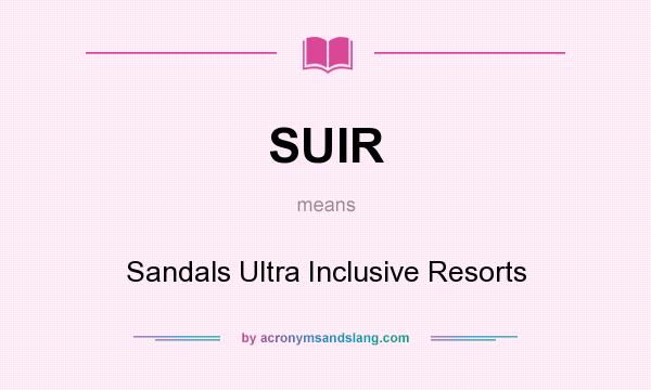 What does SUIR mean? It stands for Sandals Ultra Inclusive Resorts