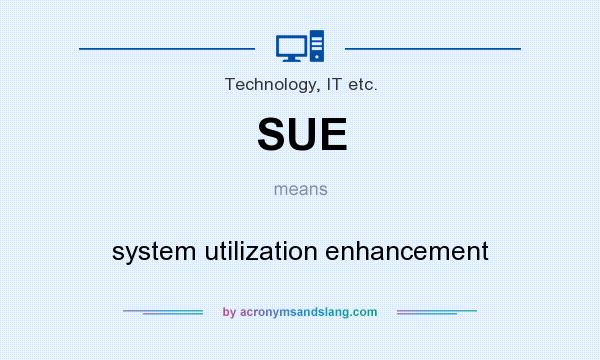 What does SUE mean? It stands for system utilization enhancement