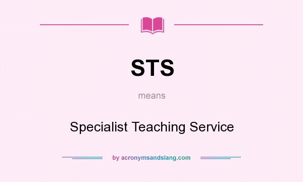 What does STS mean? It stands for Specialist Teaching Service