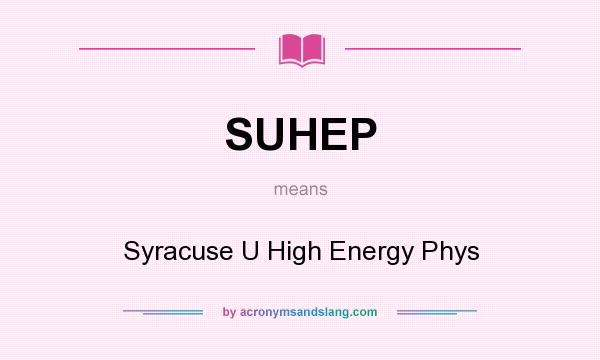 What does SUHEP mean? It stands for Syracuse U High Energy Phys