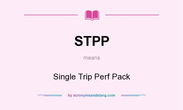 What does STPP mean? It stands for Single Trip Perf Pack