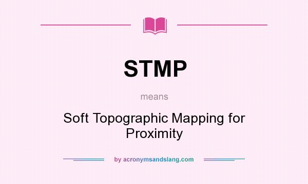 What does STMP mean? It stands for Soft Topographic Mapping for Proximity