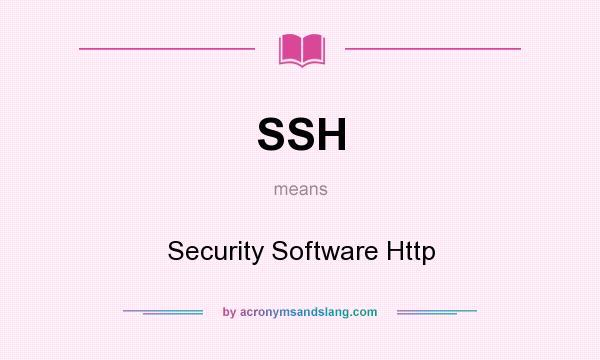 What does SSH mean? It stands for Security Software Http