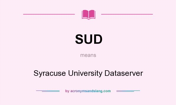 What does SUD mean? It stands for Syracuse University Dataserver