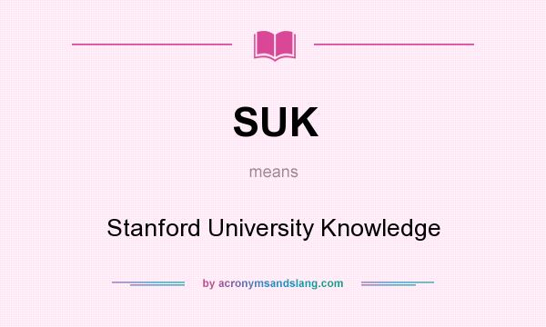 What does SUK mean? It stands for Stanford University Knowledge