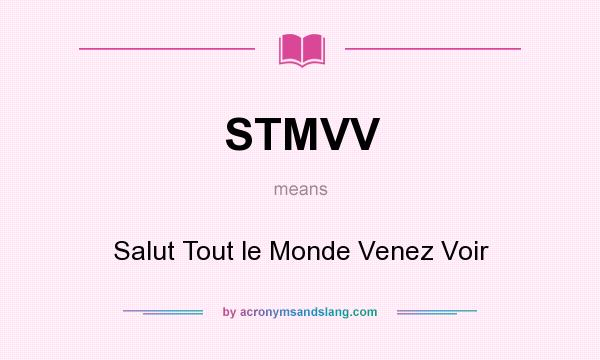 What does STMVV mean? It stands for Salut Tout le Monde Venez Voir