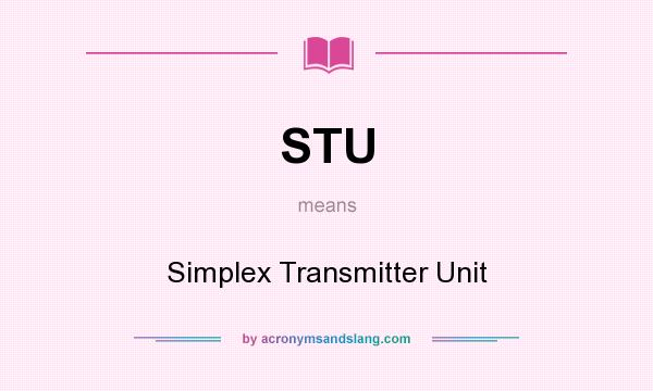 What does STU mean? It stands for Simplex Transmitter Unit