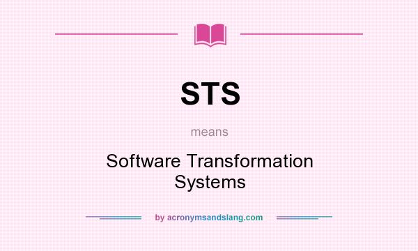 What does STS mean? It stands for Software Transformation Systems