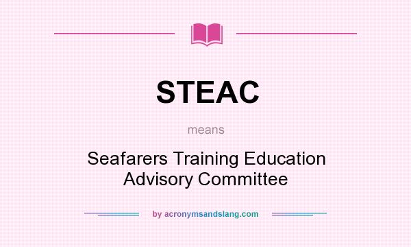 What does STEAC mean? It stands for Seafarers Training Education Advisory Committee