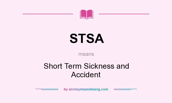 What does STSA mean? It stands for Short Term Sickness and Accident