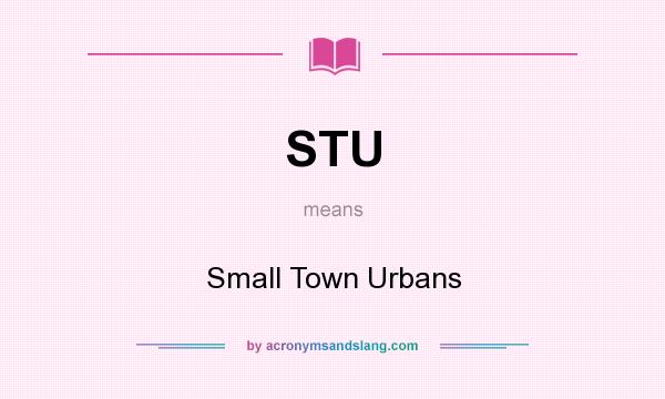 What does STU mean? It stands for Small Town Urbans