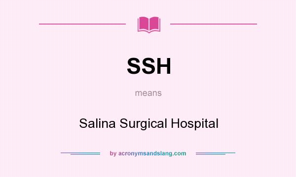 What does SSH mean? It stands for Salina Surgical Hospital