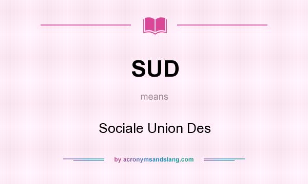 What does SUD mean? It stands for Sociale Union Des