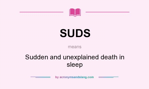 What does SUDS mean? It stands for Sudden and unexplained death in sleep