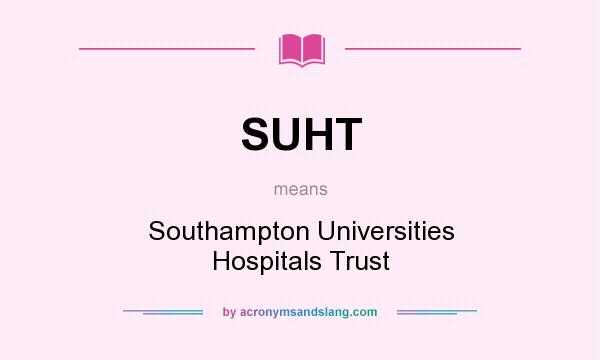 What does SUHT mean? It stands for Southampton Universities Hospitals Trust
