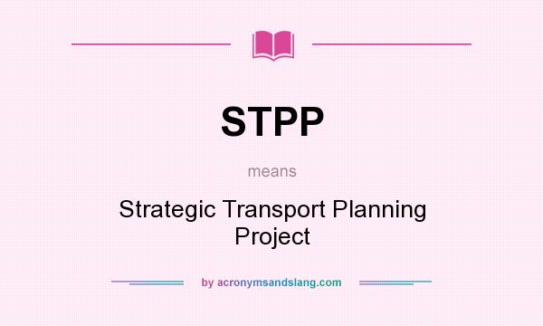 What does STPP mean? It stands for Strategic Transport Planning Project