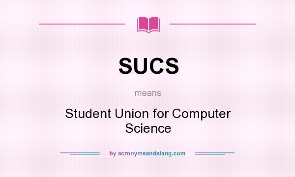 What does SUCS mean? It stands for Student Union for Computer Science