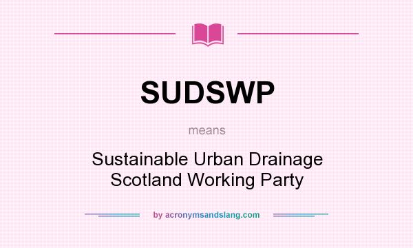 What does SUDSWP mean? It stands for Sustainable Urban Drainage Scotland Working Party