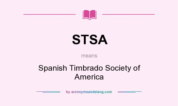 What does STSA mean? It stands for Spanish Timbrado Society of America