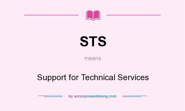What does STS mean? It stands for Support for Technical Services