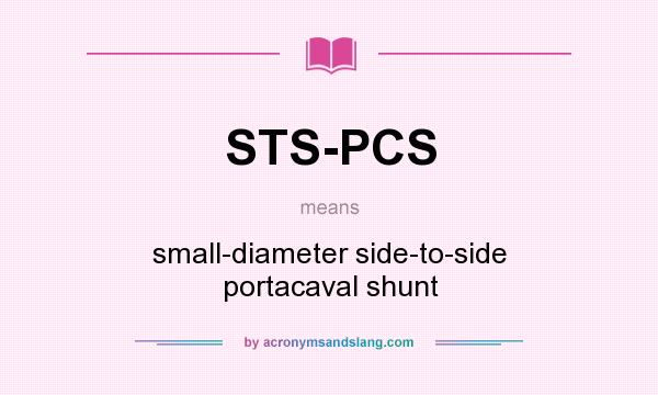 What does STS-PCS mean? It stands for small-diameter side-to-side portacaval shunt