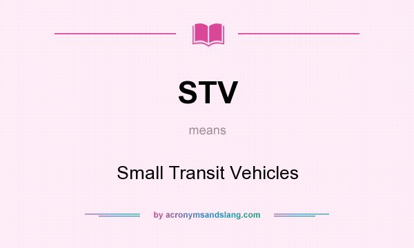 What does STV mean? It stands for Small Transit Vehicles