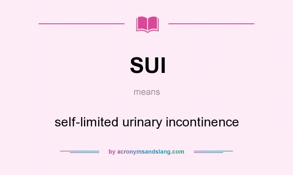 What does SUI mean? It stands for self-limited urinary incontinence