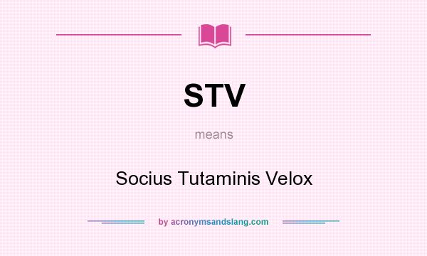 What does STV mean? It stands for Socius Tutaminis Velox