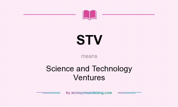 What does STV mean? It stands for Science and Technology Ventures