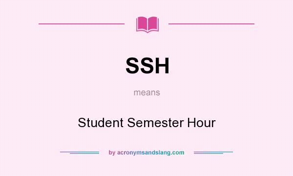 What does SSH mean? It stands for Student Semester Hour