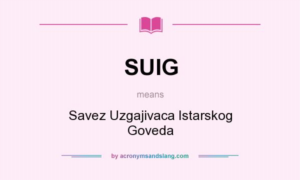What does SUIG mean? It stands for Savez Uzgajivaca Istarskog Goveda