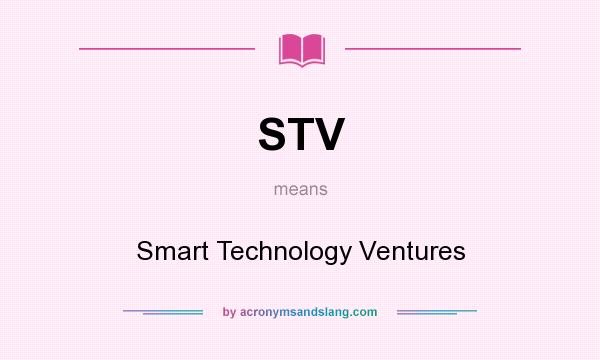 What does STV mean? It stands for Smart Technology Ventures