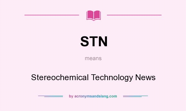 What does STN mean? It stands for Stereochemical Technology News