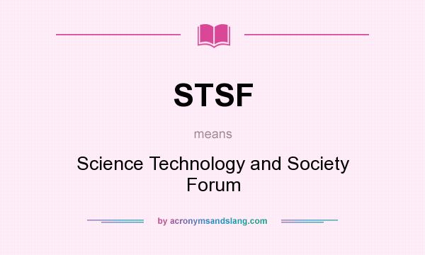What does STSF mean? It stands for Science Technology and Society Forum