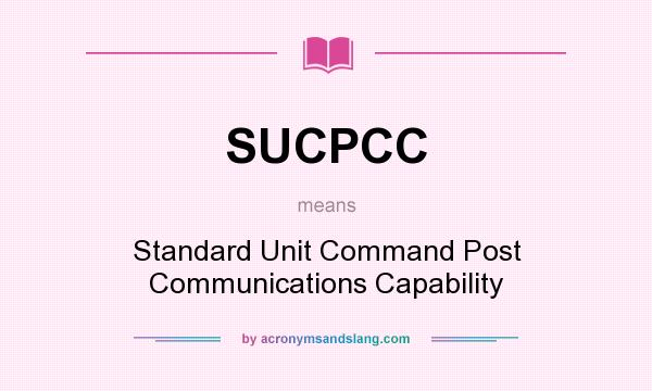 What does SUCPCC mean? It stands for Standard Unit Command Post Communications Capability