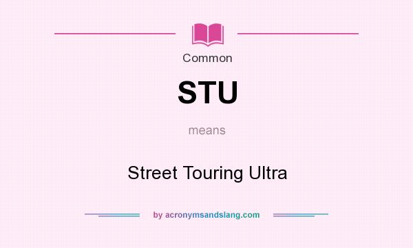 What does STU mean? It stands for Street Touring Ultra