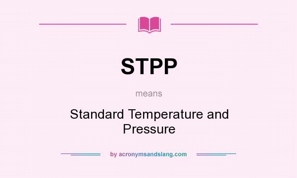 What does STPP mean? It stands for Standard Temperature and Pressure