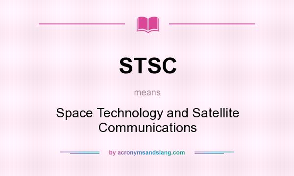 What does STSC mean? It stands for Space Technology and Satellite Communications