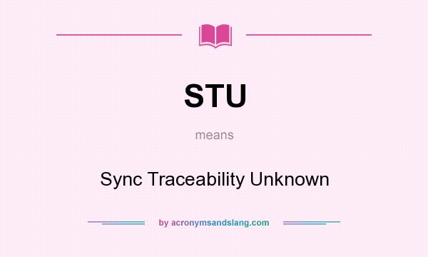 What does STU mean? It stands for Sync Traceability Unknown