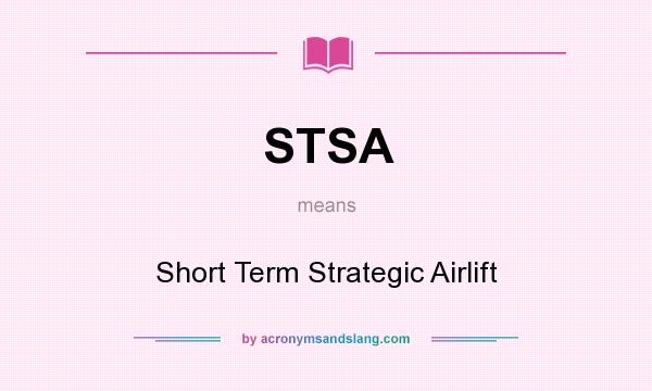 What does STSA mean? It stands for Short Term Strategic Airlift