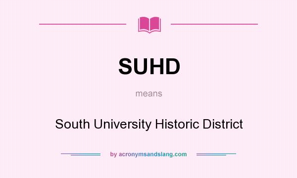 What does SUHD mean? It stands for South University Historic District