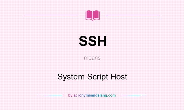 What does SSH mean? It stands for System Script Host