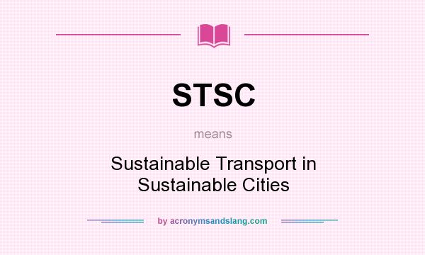 What does STSC mean? It stands for Sustainable Transport in Sustainable Cities