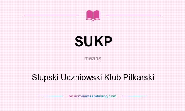 What does SUKP mean? It stands for Slupski Uczniowski Klub Pilkarski