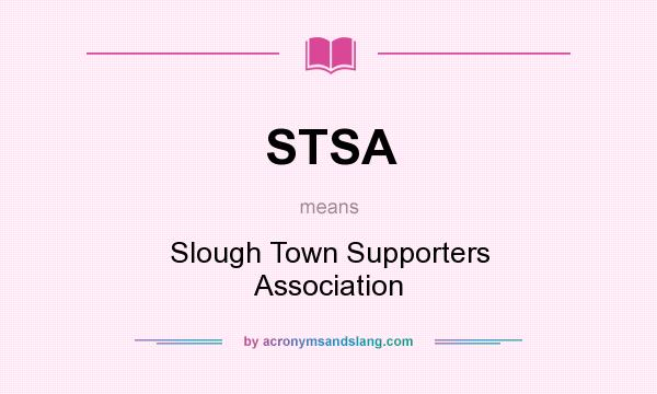 What does STSA mean? It stands for Slough Town Supporters Association