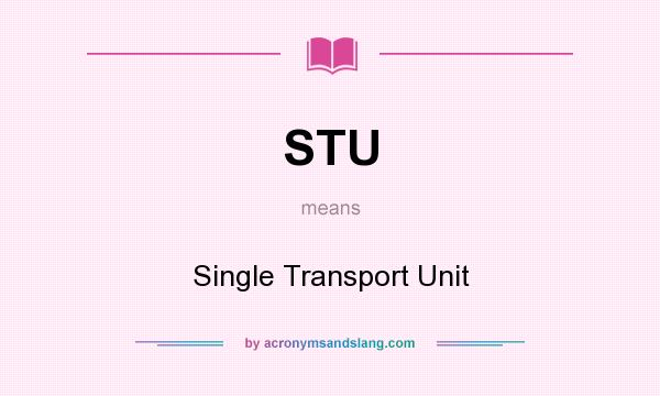 What does STU mean? It stands for Single Transport Unit