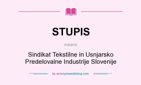 What does STUPIS mean? It stands for Sindikat Tekstilne in Usnjarsko Predelovalne Industrije Slovenije