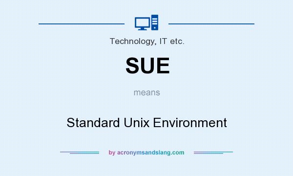 What does SUE mean? It stands for Standard Unix Environment