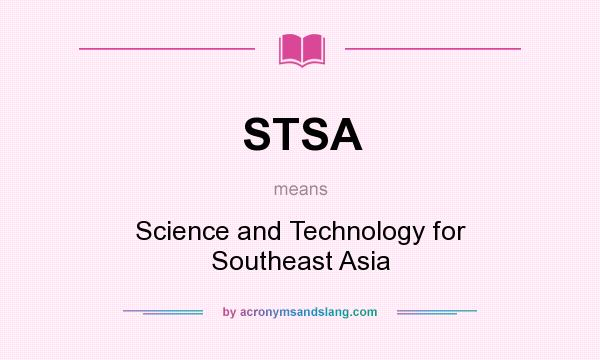 What does STSA mean? It stands for Science and Technology for Southeast Asia