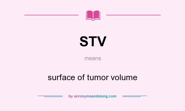 What does STV mean? It stands for surface of tumor volume